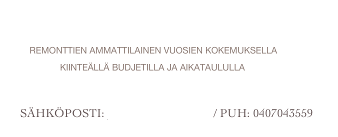 remonttien ammattilainen vuosien kokemuksella
kiinteällä budjetilla ja aikataululla
sähköposti: jyrki@jrpaallysaho.fi / PUH: 0407043559